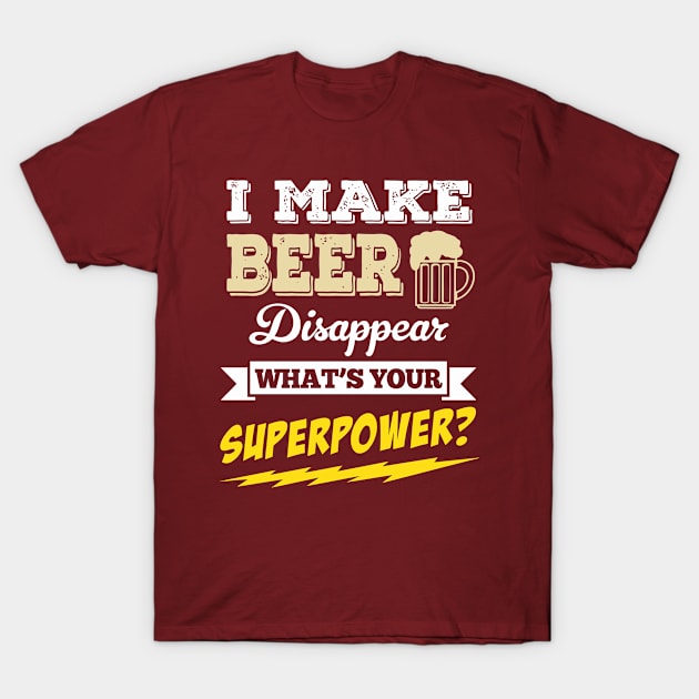 I Make Beer Disappear T-Shirt by pitulas